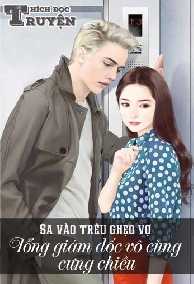 Sa vào trêu ghẹo vợ yêu : tổng giám đốc vô cùng cưng chiều