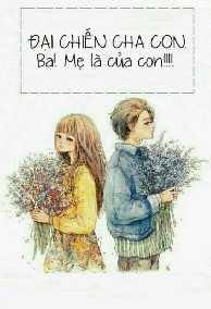 Đại Chiến Cha Con. Ba Mẹ Là Của Con