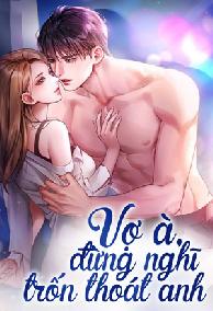 Vợ À Đừng Nghĩ Trốn Thoát Anh