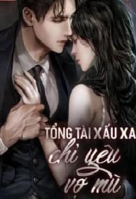 Tổng Tài Xấu Xa Chỉ Yêu Vợ Mù