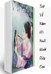 Trở Về Năm 60: Nuôi Mười Đứa Con