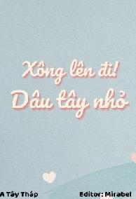 XÔNG LÊN ĐI! DÂU TÂY NHỎ