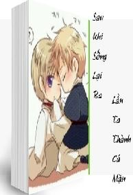 Sau Khi Sống Lại Ba Lần Ta Thành Cá Mặn