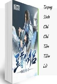 Trọng Sinh Chi Chí Tôn Tiên Lữ