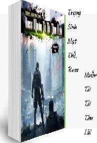 Trọng Sinh Mạt Thế, Boss Muốn Từ Từ Thu Lãi