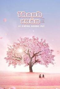 Thanh Xuân Không Ai Hoang Phí