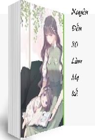 Xuyên Đến 80 Làm Mẹ Kế