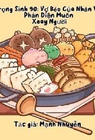 Trọng Sinh 90: Vợ Béo Của Nhân Vật Phản Diện Muốn Xoay Người