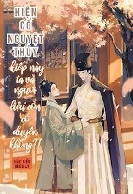 Hiện Cổ Nguyệt Thủy, Kiếp Này Ta Và Ngươi Liệu Còn Có Duyên Không?!