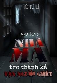 Sau Khi Nhà Ma Trở Thành Kẻ Vạn Người Ghét