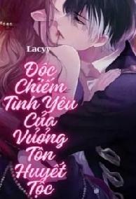 Độc Chiếm Tình Yêu Của Vương Tôn Huyết Tộc