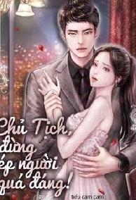 Chủ Tịch, Đừng Ép Người Quá Đáng!