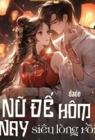 Nữ Đế Hôm Nay Siêu Lòng Rồi