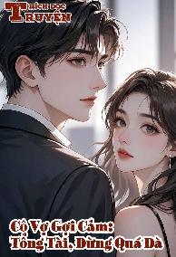 Cô Vợ Gợi Cảm: Tổng Tài, Đừng Quá Đà
