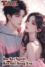 Ôm Sai Người ,Bảo Bối Đáng Yêu Của Tôi