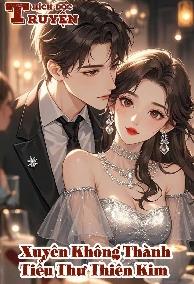 Xuyên Không Thành Tiểu Thư Thiên Kim