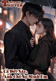 Cả Đời Này, Anh Chỉ Nợ Mình Em