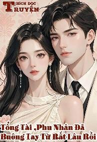 Tổng Tài ,Phu Nhân Đã Buông Tay Từ Rất Lâu Rồi