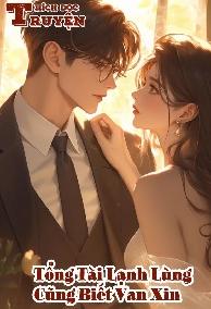 Tổng Tài Lạnh Lùng Cũng Biết Van Xin