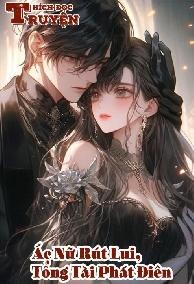 Ác Nữ Rút Lui, Tổng Tài Phát Điên