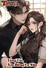 Tổng Tài, Xin Đừng Lo Nữa