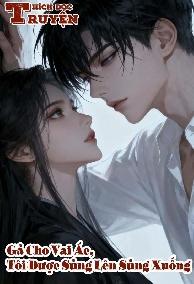 Gả Cho Vai Ác, Tôi Được Sủng Lên Sủng Xuống