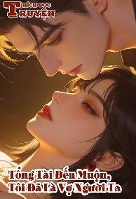 Tổng Tài Đến Muộn, Tôi Đã Là Vợ Người Ta