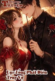 Lục Tổng Phát Điên Truy Vợ