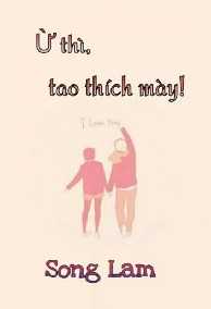 Ừ Thì, Tao Thích Mày!