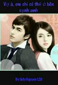 Vợ À, Em Chỉ Có Thể Ở Bên Cạnh Anh
