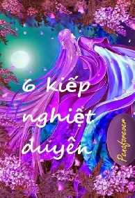 6 Kiếp Nghiệt Duyên (Bẻ Cong Thành Thẳng)