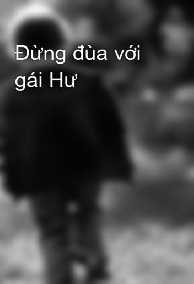 Đừng Đùa Với Gái Hư