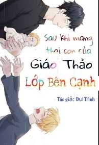 Sau Khi Mang Thai Con Của Giáo Thảo Lớp Bên Cạnh