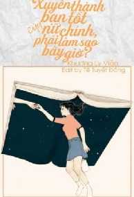Xuyên Thành Bạn Tốt Của Nữ Chính, Phải Làm Sao Bây Giờ?