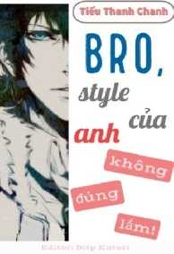 Bro, Style Của Anh Không Đúng Lắm!