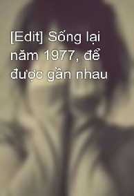 Sống lại năm 1977, để được gần nhau