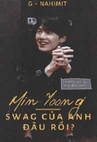 [Fanfiction][Suga X Girl] Min Yoongi! Swag Của Anh Đâu Rồi ???