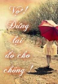 Vợ!!! Đứng Lại Đó Cho Chồng